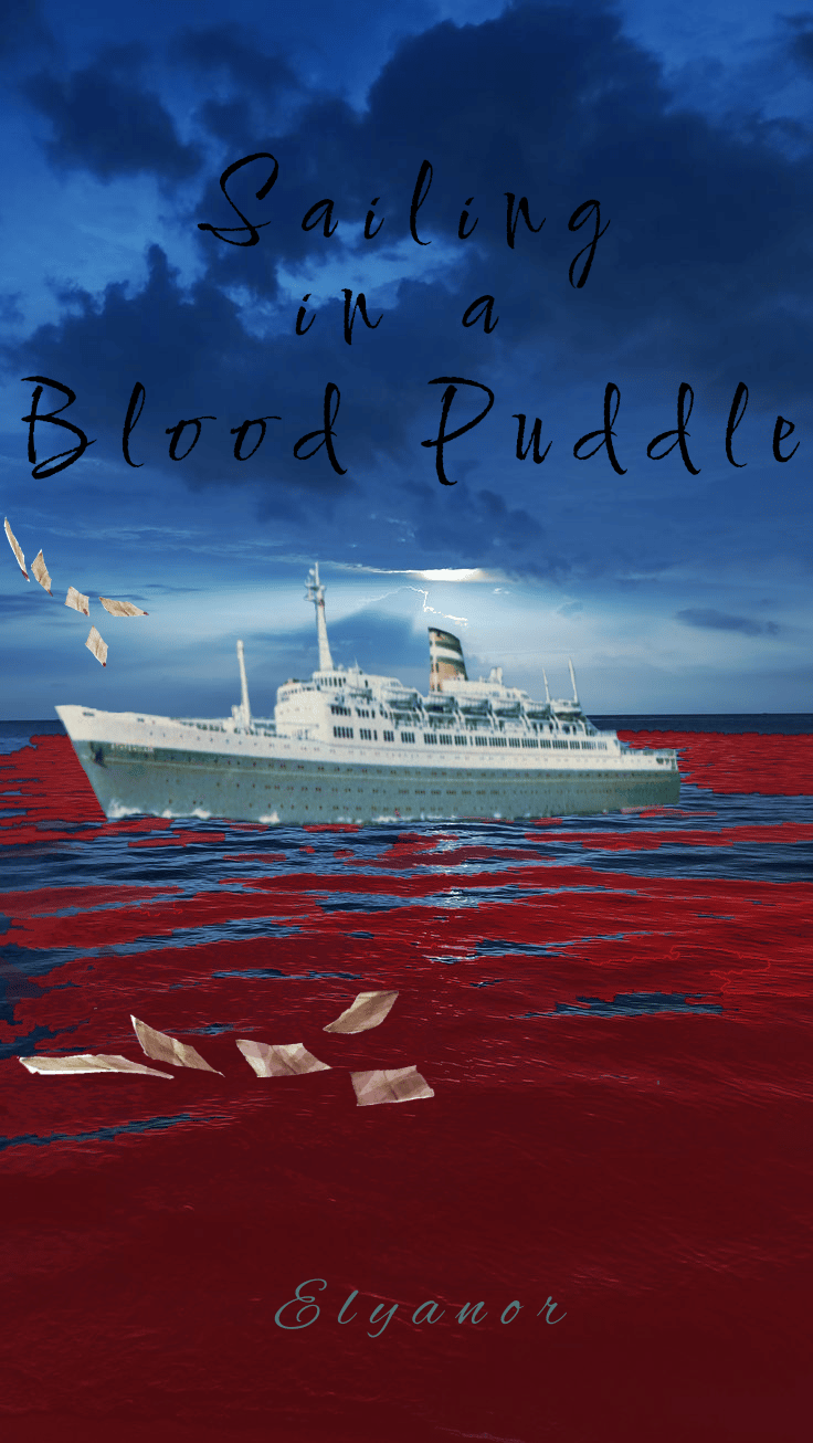 Sailing in a Blood Puddle