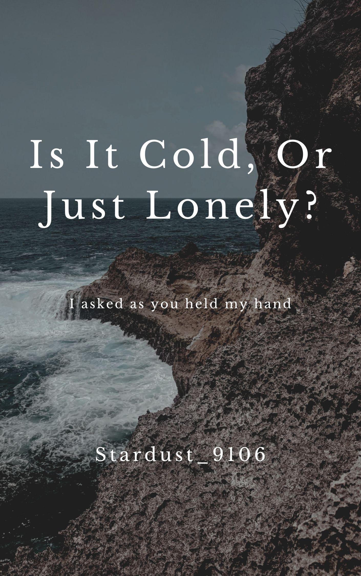 Is It Cold, Or Just Lonely?