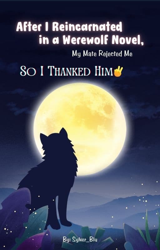 After I Reincarnated in a Werewolf Novel, My Mate Rejected Me, So I Thanked Him